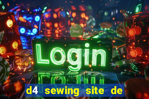 d4 sewing site de relacionamento login entrar